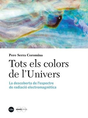 TOTS ELS COLORS DE L’UNIVERS | 9788410500082 | SERRA COROMINA, PERE | Llibreria Online de Banyoles | Comprar llibres en català i castellà online