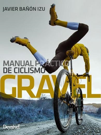 MANUAL PRÁCTICO DE CICLISMO GRAVEL | 9788498296631 | BAÑÓN IZU, JAVIER | Llibreria Online de Banyoles | Comprar llibres en català i castellà online