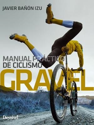 MANUAL PRÁCTICO DE CICLISMO GRAVEL | 9788498296631 | BAÑÓN IZU, JAVIER | Llibreria L'Altell - Llibreria Online de Banyoles | Comprar llibres en català i castellà online - Llibreria de Girona