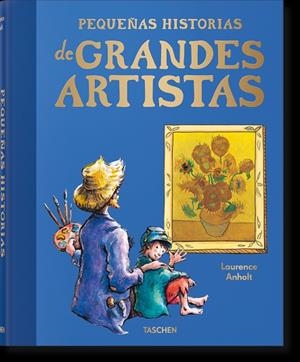 PEQUEÑAS HISTORIAS DE GRANDES ARTISTAS | 9783836597241 | ANHOLT, LAURENCE | Llibreria L'Altell - Llibreria Online de Banyoles | Comprar llibres en català i castellà online - Llibreria de Girona