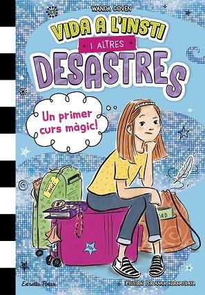VIDA A L'INSTI I ALTRES DESASTRES 1. UN PRIMER CURS MÀGIC! | 9788413899800 | COVEN, WANDA | Llibreria L'Altell - Llibreria Online de Banyoles | Comprar llibres en català i castellà online - Llibreria de Girona