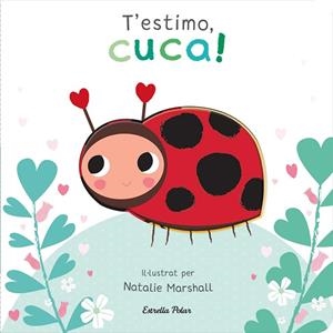 T'ESTIMO, CUCA! LLIBRE DE CARTRÓ AMB TROQUELLS | 9788413898919 | MARSHALL, NATALIE/EDWARDS, NICOLA | Llibreria L'Altell - Llibreria Online de Banyoles | Comprar llibres en català i castellà online - Llibreria de Girona
