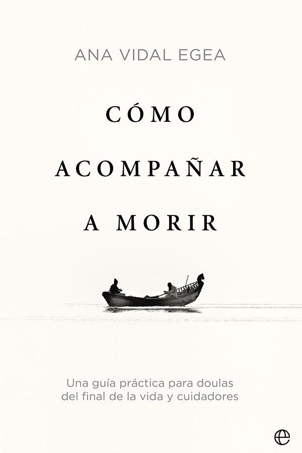 CÓMO ACOMPAÑAR A MORIR | 9788413842509 | VIDAL EGEA, ANA | Llibreria L'Altell - Llibreria Online de Banyoles | Comprar llibres en català i castellà online - Llibreria de Girona