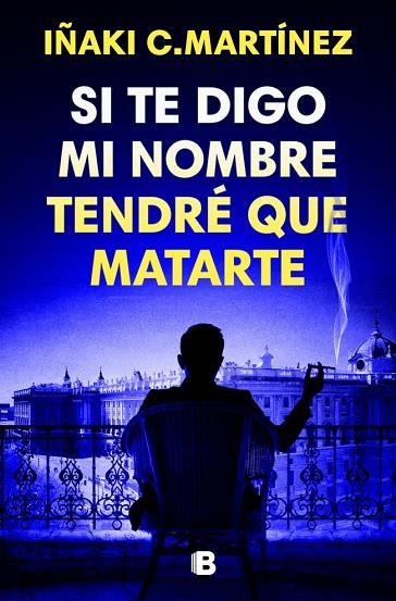 SI TE DIGO MI NOMBRE TENDRÉ QUE MATARTE | 9788466681032 | C. MARTÍNEZ, IÑAKI | Llibreria L'Altell - Llibreria Online de Banyoles | Comprar llibres en català i castellà online - Llibreria de Girona