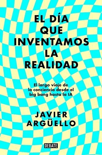 DÍA QUE INVENTAMOS LA REALIDAD, EL | 9788410214897 | ARGÜELLO, JAVIER | Llibreria Online de Banyoles | Comprar llibres en català i castellà online