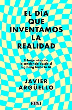 DÍA QUE INVENTAMOS LA REALIDAD, EL | 9788410214897 | ARGÜELLO, JAVIER | Llibreria Online de Banyoles | Comprar llibres en català i castellà online