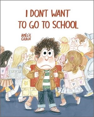I DON'T WANT TO GO TO SCHOOL | 9788410406544 | GRAUX, AMÉLIE | Llibreria Online de Banyoles | Comprar llibres en català i castellà online