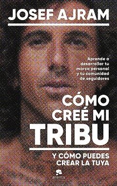 CÓMO CREÉ MI TRIBU Y CÓMO PUEDES CREAR LA TUYA | 9788413443850 | AJRAM, JOSEF | Llibreria L'Altell - Llibreria Online de Banyoles | Comprar llibres en català i castellà online - Llibreria de Girona