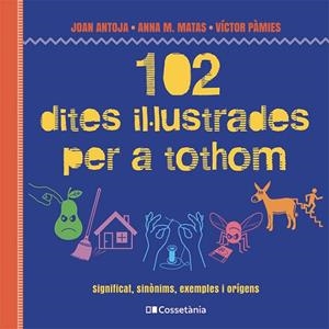 102 DITES IL·LUSTRADES PER A TOTHOM | 9788413564623 | MATAS I ROS, ANNA M./ANTOJA I MAS, JOAN/PÀMIES I RIUDOR, VÍCTOR | Llibreria L'Altell - Llibreria Online de Banyoles | Comprar llibres en català i castellà online - Llibreria de Girona