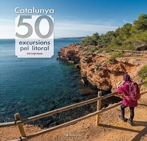 CATALUNYA: 50 EXCURSIONS PEL LITORAL | 9788413564531 | LONGÁS MAYAYO, JORDI | Llibreria Online de Banyoles | Comprar llibres en català i castellà online