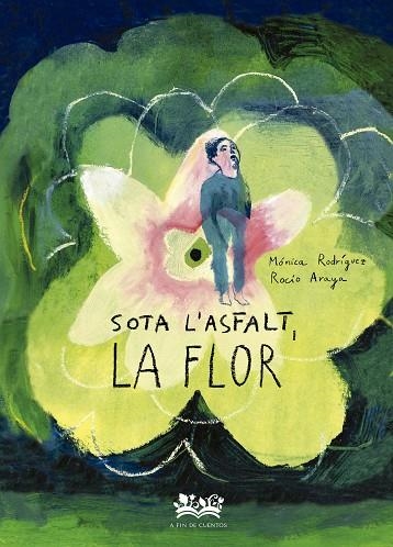 SOTA L'ASFALT, LA FLOR | 9788419684332 | RODRÍGUEZ SUÁREZ, MÓNICA | Llibreria L'Altell - Llibreria Online de Banyoles | Comprar llibres en català i castellà online - Llibreria de Girona