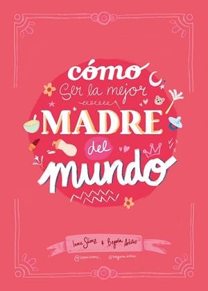 CÓMO SER LA MEJOR MADRE DEL MUNDO | 9788410378407 | SÁENZ, INMA/ARTILES, BEGOÑA | Llibreria Online de Banyoles | Comprar llibres en català i castellà online