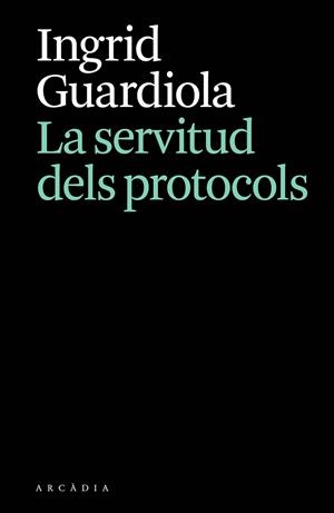 LA SERVITUD DELS PROTOCOLS | 9788412876628 | GUARDIOLA, INGRID | Llibreria Online de Banyoles | Comprar llibres en català i castellà online