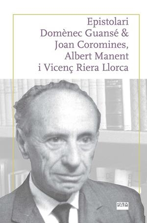 EPISTOLARI DOMÈNEC GUANSÉ & JOAN COROMINES, ALBERT MANENT I VICENÇ RIERA LLORCA | 9788491913337 | FERRER COSTA, JOSEP/PUJADAS MARQUÈS, JOAN | Llibreria Online de Banyoles | Comprar llibres en català i castellà online