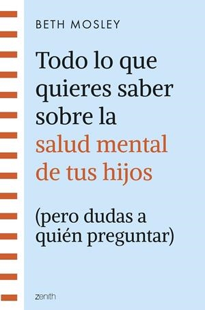 TODO LO QUE QUIERES SABER SOBRE LA SALUD MENTAL DE TUS HIJOS (PERO DUDAS A QUIÉN PREGUNTAR) | 9788408299301 | MOSLEY, BETH | Llibreria L'Altell - Llibreria Online de Banyoles | Comprar llibres en català i castellà online - Llibreria de Girona