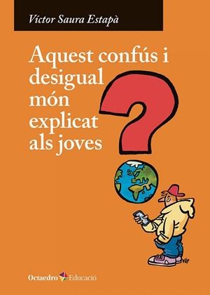 AQUEST CONFÚS I DESIGUAL MÓN EXPLICAT ALS JOVES | 9788410282247 | SAURA ESTAPÀ, VÍCTOR | Llibreria Online de Banyoles | Comprar llibres en català i castellà online