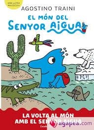 EL MÓN DEL SENYOR AIGUA 3. LA VOLTA AL MÓN AMB EL SENYOR AIGUA | 9788413899060 | TRAINI, AGOSTINO | Llibreria Online de Banyoles | Comprar llibres en català i castellà online