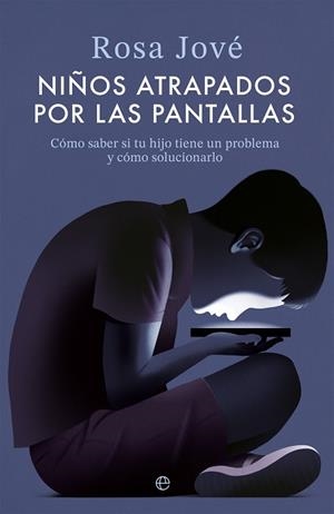 NIÑOS ATRAPADOS POR LAS PANTALLAS | 9788413849751 | JOVÉ, ROSA | Llibreria Online de Banyoles | Comprar llibres en català i castellà online
