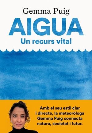 AIGUA, UN RECURS VITAL | 9788411731379 | PUIG FELIU, GEMMA | Llibreria L'Altell - Llibreria Online de Banyoles | Comprar llibres en català i castellà online - Llibreria de Girona