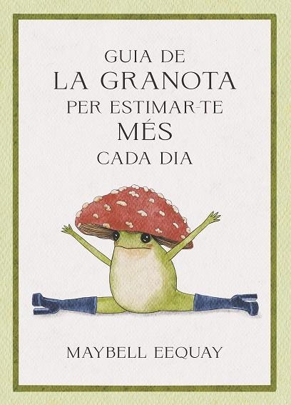 GUIA DE LA GRANOTA PER ESTIMAR-TE MÉS CADA DIA | 9788410121331 | EEQUAY, MAYBELL | Llibreria L'Altell - Llibreria Online de Banyoles | Comprar llibres en català i castellà online - Llibreria de Girona