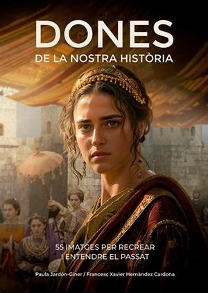 DONES DE LA NOSTRA HISTÒRIA | 9788410112834 | HERNÀNDEZ CARDONA, FRANCESC XAVIER/JARDÓN-GINER, PAULA | Llibreria L'Altell - Llibreria Online de Banyoles | Comprar llibres en català i castellà online - Llibreria de Girona