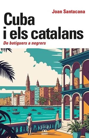 CUBA I ELS CATALANS. DE BOTIGUERS A NEGRERS | 9788472461932 | SANTACANA, JOAN | Llibreria Online de Banyoles | Comprar llibres en català i castellà online