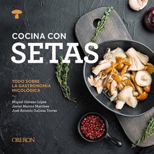 COCINA CON SETAS | 9788441551541 | GIMENO LÓPEZ, MIGUEL/MARCOS MARTÍNEZ, JAVIER/GALIANA TORRES, JOSÉ ANTONIO | Llibreria Online de Banyoles | Comprar llibres en català i castellà online