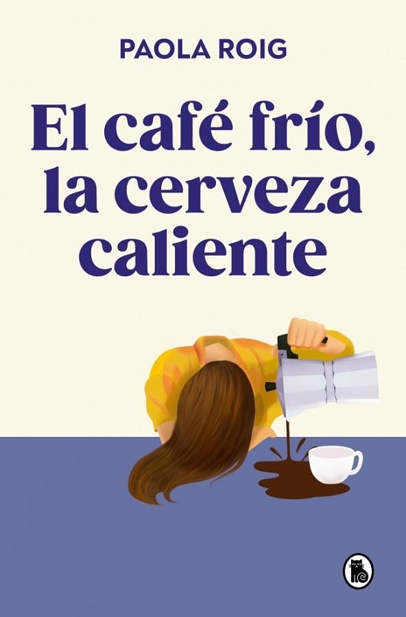 EL CAFÉ FRÍO, LA CERVEZA CALIENTE | 9788402430267 | ROIG, PAOLA | Llibreria Online de Banyoles | Comprar llibres en català i castellà online