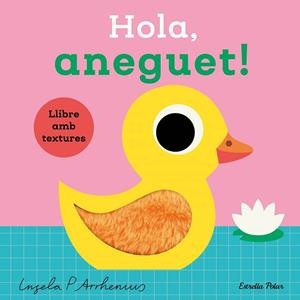 HOLA, ANEGUET! LLIBRE AMB TEXTURES | 9788413899336 | ARRHENIUS, INGELA P. | Llibreria Online de Banyoles | Comprar llibres en català i castellà online