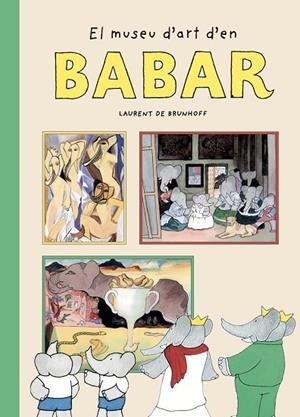 MUSEU D'ART D'EN BABAR, EL | 9788410478084 | DE BRUNHOFF, LAURENT | Llibreria L'Altell - Llibreria Online de Banyoles | Comprar llibres en català i castellà online - Llibreria de Girona
