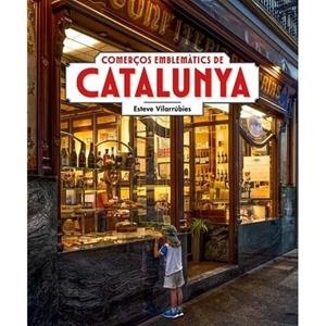 COMERÇOS EMBLEMÀTICS DE CATALUNYA | 9788419736789 | VILARRÚBIES, ESTEVE | Llibreria L'Altell - Llibreria Online de Banyoles | Comprar llibres en català i castellà online - Llibreria de Girona