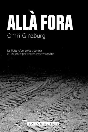 ALLÀ FORA. LA LLUITA D’UN SOLDAT CONTRA EL TRASTORN PER ESTRÈS POSTTRAUMÀTIC | 9788410131170 | GINZBURG, OMRI | Llibreria Online de Banyoles | Comprar llibres en català i castellà online