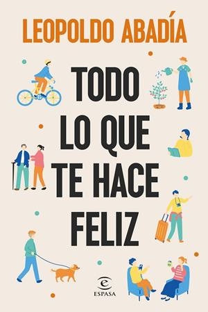 TODO LO QUE TE HACE FELIZ | 9788467076684 | ABADÍA, LEOPOLDO | Llibreria Online de Banyoles | Comprar llibres en català i castellà online