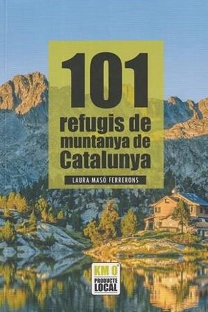 101 REFUGIS DE MUNTANYA DE CATALUNYA | 9791387658137 | MASÓ FERRERONS, LAURA | Llibreria Online de Banyoles | Comprar llibres en català i castellà online