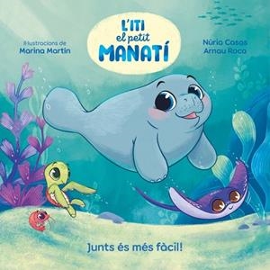 ITI, EL PETIT MANATÍ - JUNTS ÉS MÉS FÀCIL! | 9788448870645 | CASAS (@NURIACASASC), NURIA/ROCA SANTACANA, ARNAU | Llibreria Online de Banyoles | Comprar llibres en català i castellà online