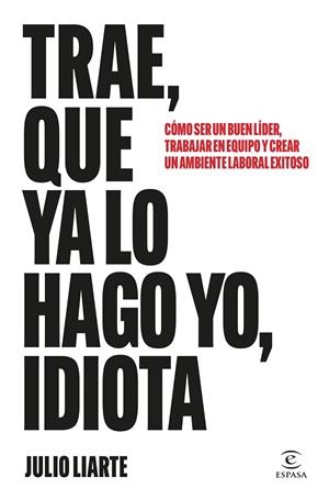 TRAE, QUE YA LO HAGO YO, IDIOTA | 9788467077568 | LIARTE, JULIO | Llibreria Online de Banyoles | Comprar llibres en català i castellà online