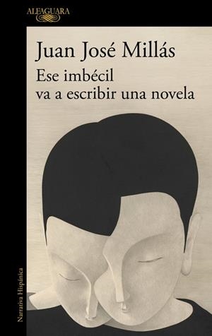 ESE IMBÉCIL VA A ESCRIBIR UNA NOVELA | 9788410496873 | MILLÁS, JUAN JOSÉ | Llibreria L'Altell - Llibreria Online de Banyoles | Comprar llibres en català i castellà online - Llibreria de Girona