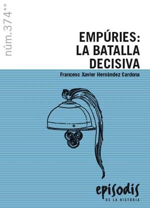 EMPÚRIES: LA BATALLA DECISIVA | 9788423209019 | HERNÀNDEZ CARDONA, FRANCESC XAVIER | Llibreria L'Altell - Llibreria Online de Banyoles | Comprar llibres en català i castellà online - Llibreria de Girona