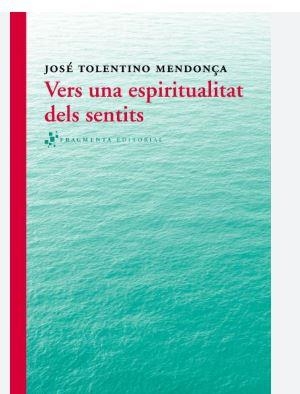 VERS UNA ESPIRITUALITAT DELS SENTITS | 9788415518280 | TOLENTINO MENDONÇA, JOSÉ | Llibreria L'Altell - Llibreria Online de Banyoles | Comprar llibres en català i castellà online - Llibreria de Girona