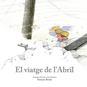 EL VIATGE DE L’ABRIL | 9788410406797 | PICCIONE, ANNAMARIA/AMAVISCA, LUIS/ROVIRA, FRANCESC | Llibreria Online de Banyoles | Comprar llibres en català i castellà online