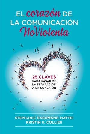 EL CORAZÓN DE LA COMUNICACIÓN NOVIOLENTA | 9788412666465 | MATTEI, STEPHANIE BACHMANN/COLLIER, KRISTIN K. | Llibreria Online de Banyoles | Comprar llibres en català i castellà online