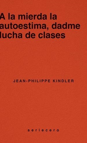 A LA MIERDA LA AUTOESTIMA, DADME LUCHA DE CLASES | 9788412943139 | KINDLER, JEAN-PHILIPPE | Llibreria Online de Banyoles | Comprar llibres en català i castellà online