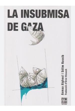 LA INSUBMISA DE GAZA | 9788412703771 | ALGHOUL, ASMAA/NASSIB, SÉLIM | Llibreria Online de Banyoles | Comprar llibres en català i castellà online