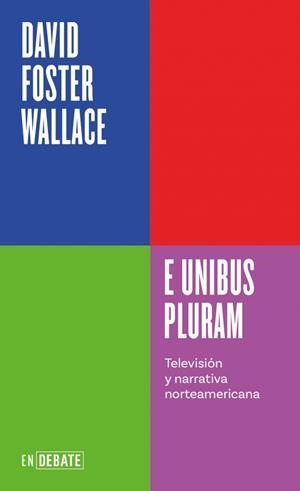 E UNIBUS PLURAM (SERIE ENDEBATE) | 9788410433410 | WALLACE, DAVID FOSTER | Llibreria Online de Banyoles | Comprar llibres en català i castellà online