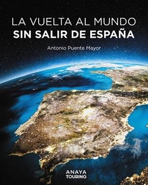 LA VUELTA AL MUNDO SIN SALIR DE ESPAÑA | 9788491589464 | PUENTE MAYOR, ANTONIO | Llibreria L'Altell - Llibreria Online de Banyoles | Comprar llibres en català i castellà online - Llibreria de Girona