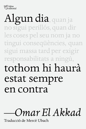 ALGUN DIA TOTHOM HI HAURÀ ESTAT SEMPRE EN CONTRA | 9791387672218 | EL AKKAD, OMAR | Llibreria Online de Banyoles | Comprar llibres en català i castellà online