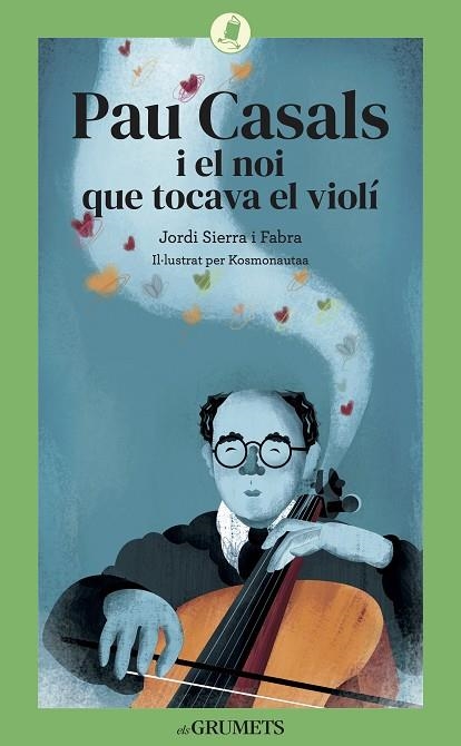 PAU CASALS I EL NOI QUE TOCAVA EL VIOLÍ | 9788424675813 | SIERRA I FABRA, JORDI | Llibreria Online de Banyoles | Comprar llibres en català i castellà online