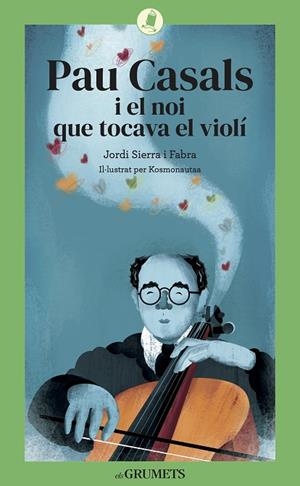 PAU CASALS I EL NOI QUE TOCAVA EL VIOLÍ | 9788424675813 | SIERRA I FABRA, JORDI | Llibreria L'Altell - Llibreria Online de Banyoles | Comprar llibres en català i castellà online - Llibreria de Girona