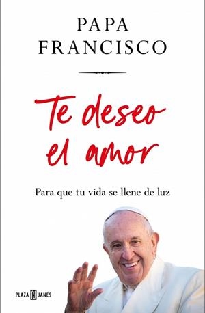 TE DESEO EL AMOR | 9788401035975 | PAPA FRANCISCO | Llibreria Online de Banyoles | Comprar llibres en català i castellà online