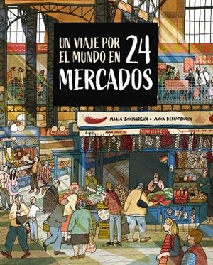 UN VIAJE POR EL MUNDO EN 24 MERCADOS | 9788410346765 | BAKHAREVA, MARIA/DESNITSKAYA, ANNA | Llibreria Online de Banyoles | Comprar llibres en català i castellà online